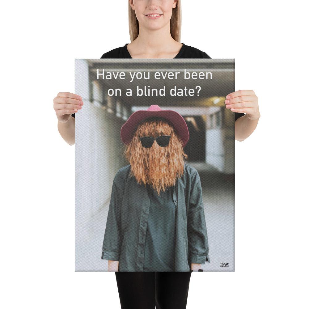 Have You Ever Been On A Blind Date - Canvas Print - iSAW Company