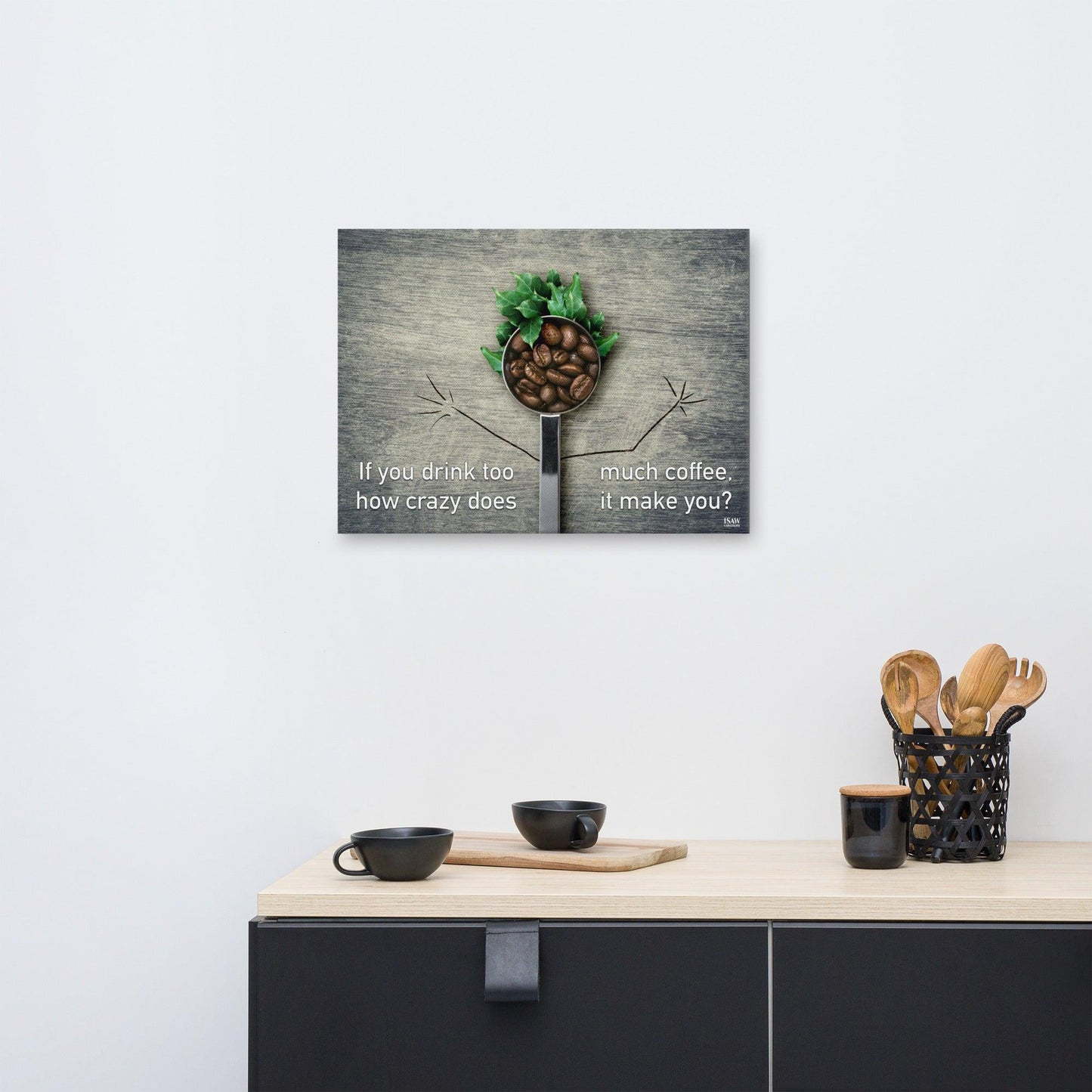 If You Drink Too Much Coffee How Crazy Does It Make You - Canvas Print - iSAW Company