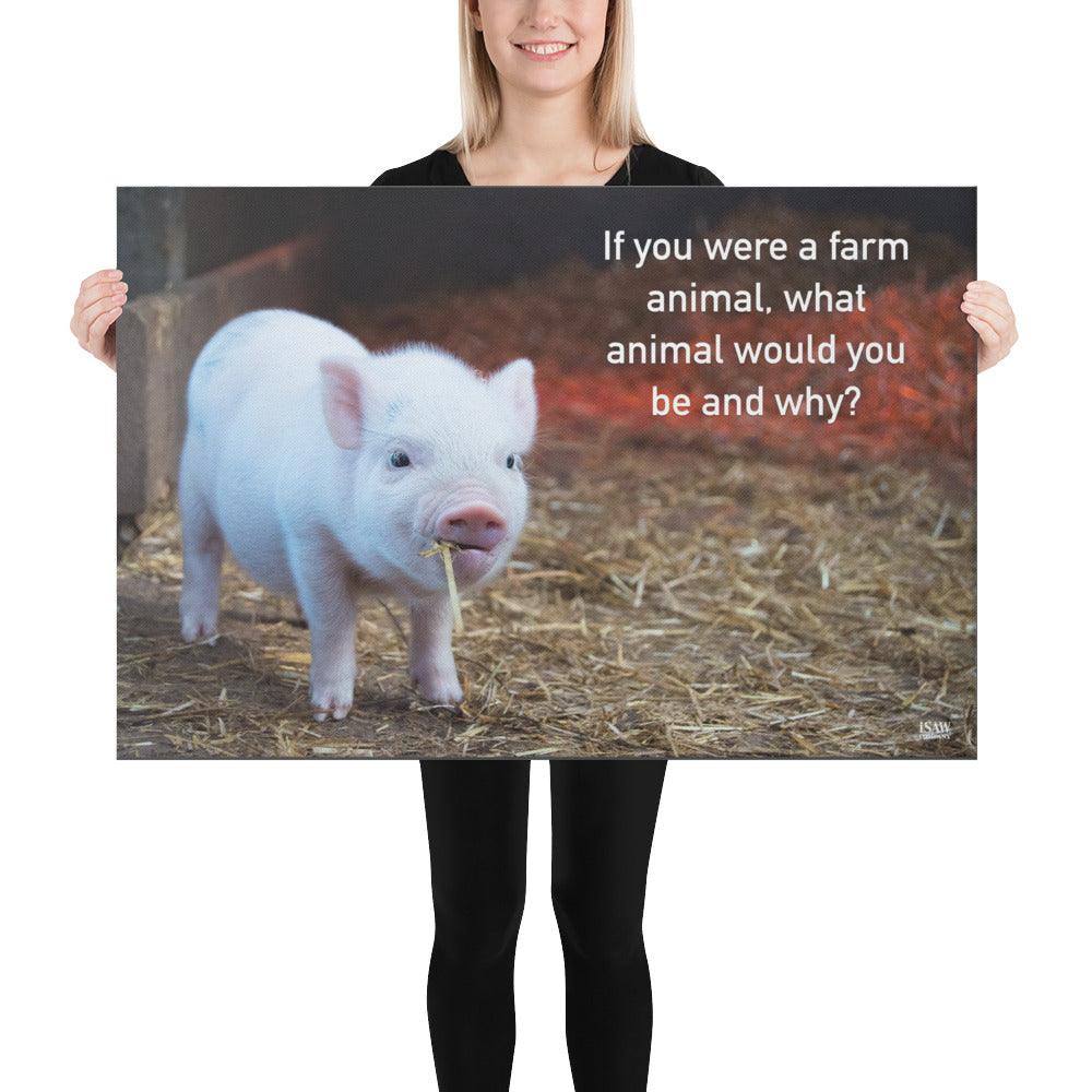 If You Were A Farm Animal - Canvas Print - iSAW Company