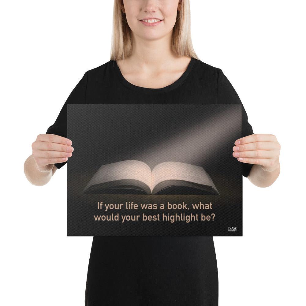 If Your Life Was A Book What Would Your Best Highlight Be - Canvas Print - iSAW Company