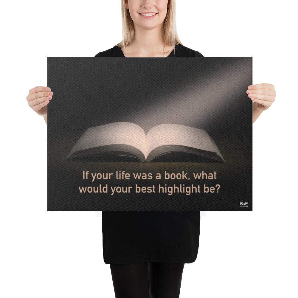 If Your Life Was A Book What Would Your Best Highlight Be - Canvas Print - iSAW Company