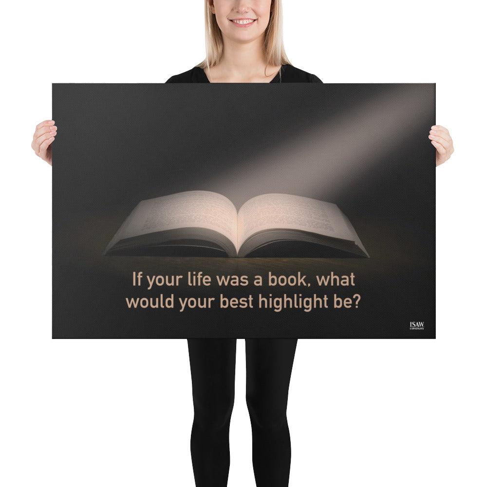 If Your Life Was A Book What Would Your Best Highlight Be - Canvas Print - iSAW Company