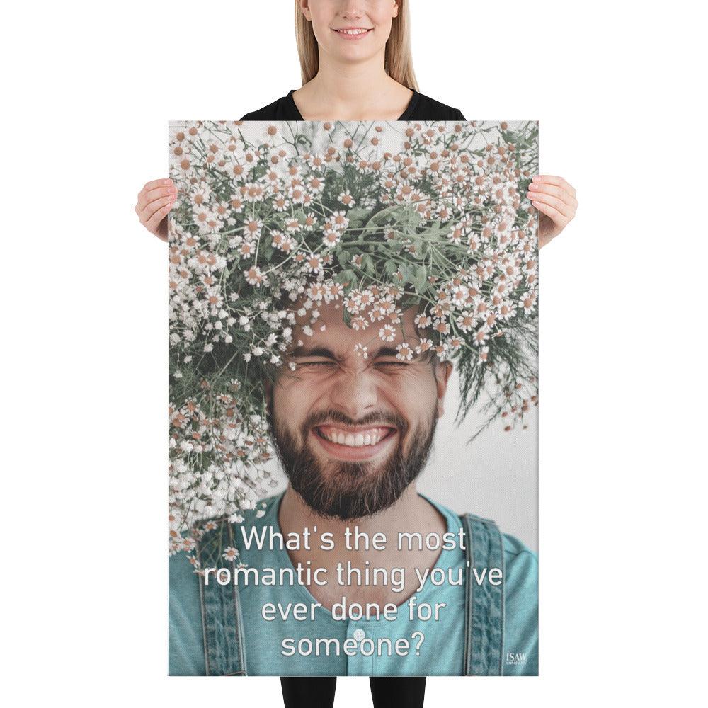 The Most Romantic Thing You've Ever Done - Canvas Print - iSAW Company