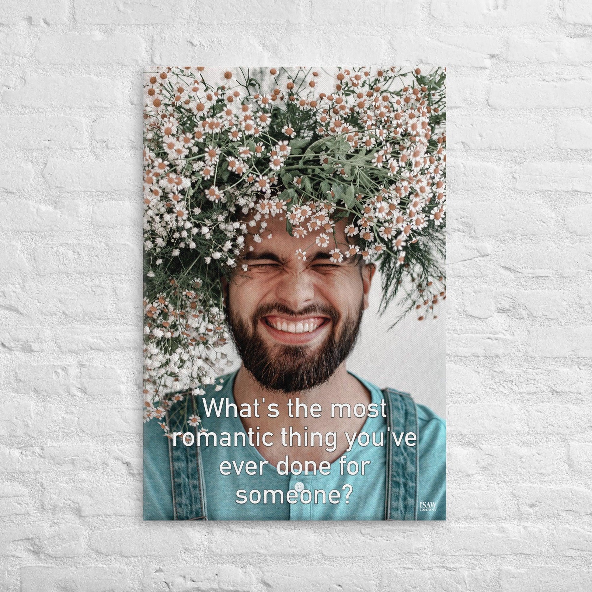 The Most Romantic Thing You've Ever Done - Canvas Print - iSAW Company