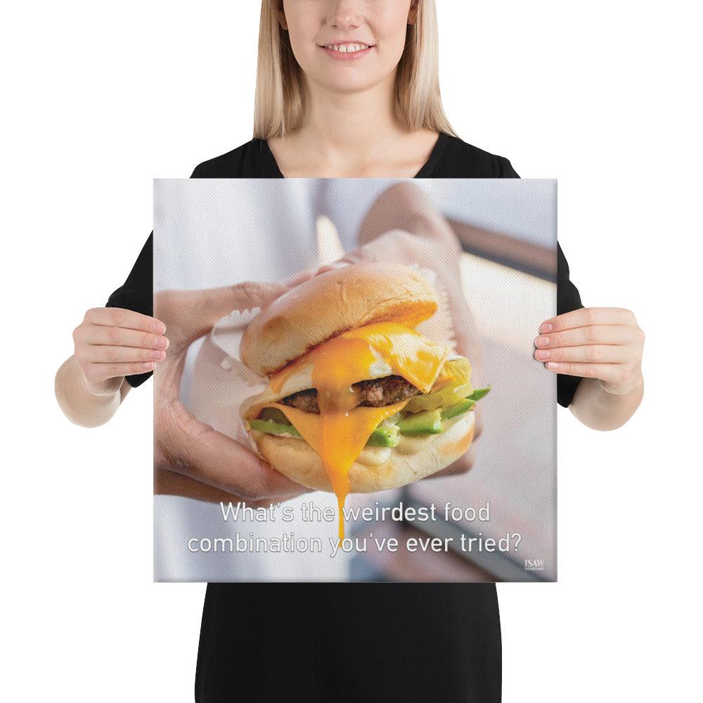 What's The Weirdest Food Combination You've Ever Tried - Canvas Print - iSAW Company