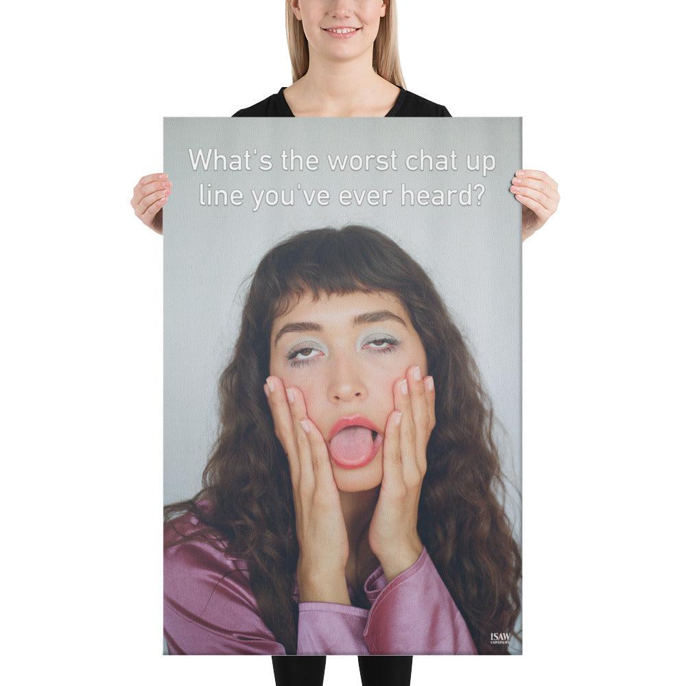 What's The Worst Chat Up Line You've Ever Heard - Canvas Print - iSAW Company