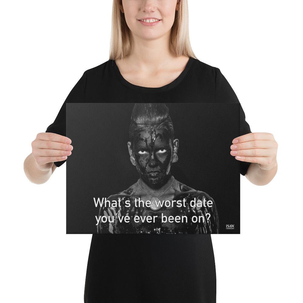 What's The Worst Date You've Ever Been On - Canvas Print - iSAW Company