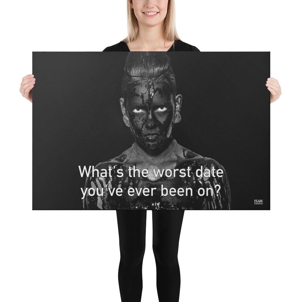 What's The Worst Date You've Ever Been On - Canvas Print - iSAW Company