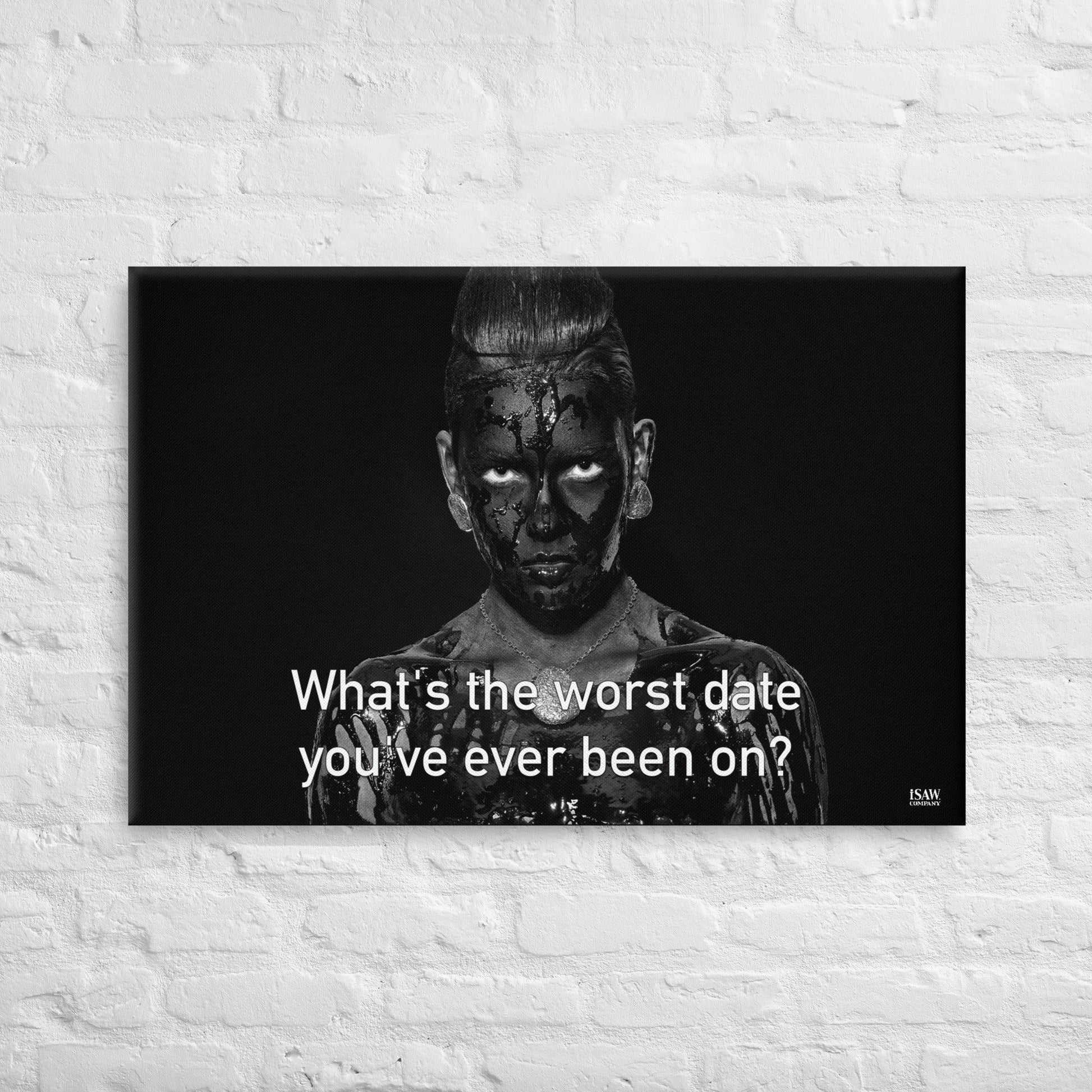 What's The Worst Date You've Ever Been On - Canvas Print - iSAW Company