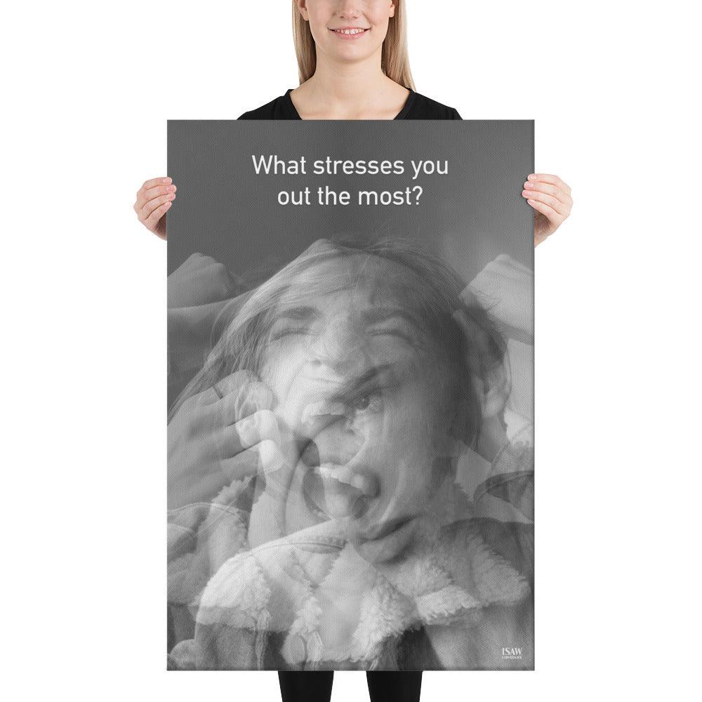 What Stresses You Out The Most - Canvas Print - iSAW Company