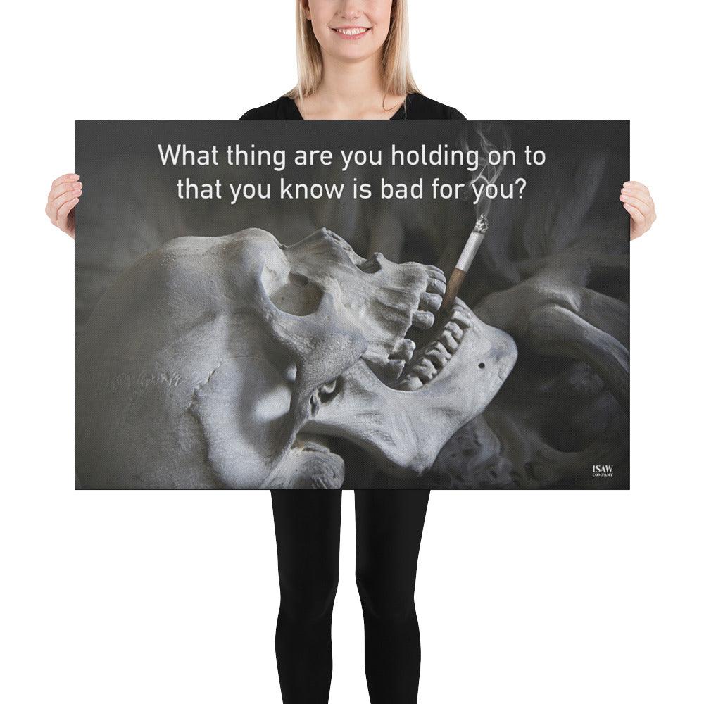 What Thing Are You Holding On To That You Know Is Bad For You - Canvas Print - iSAW Company