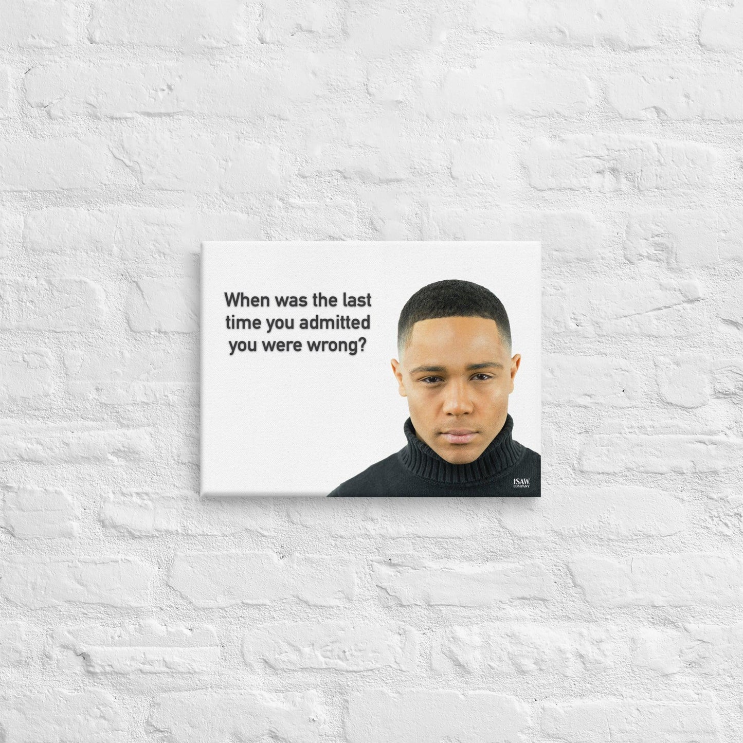 When Was The Last Time You Admitted You Were Wrong - Canvas Print - iSAW Company