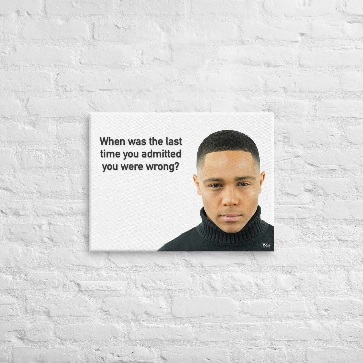 When Was The Last Time You Admitted You Were Wrong - Canvas Print - iSAW Company