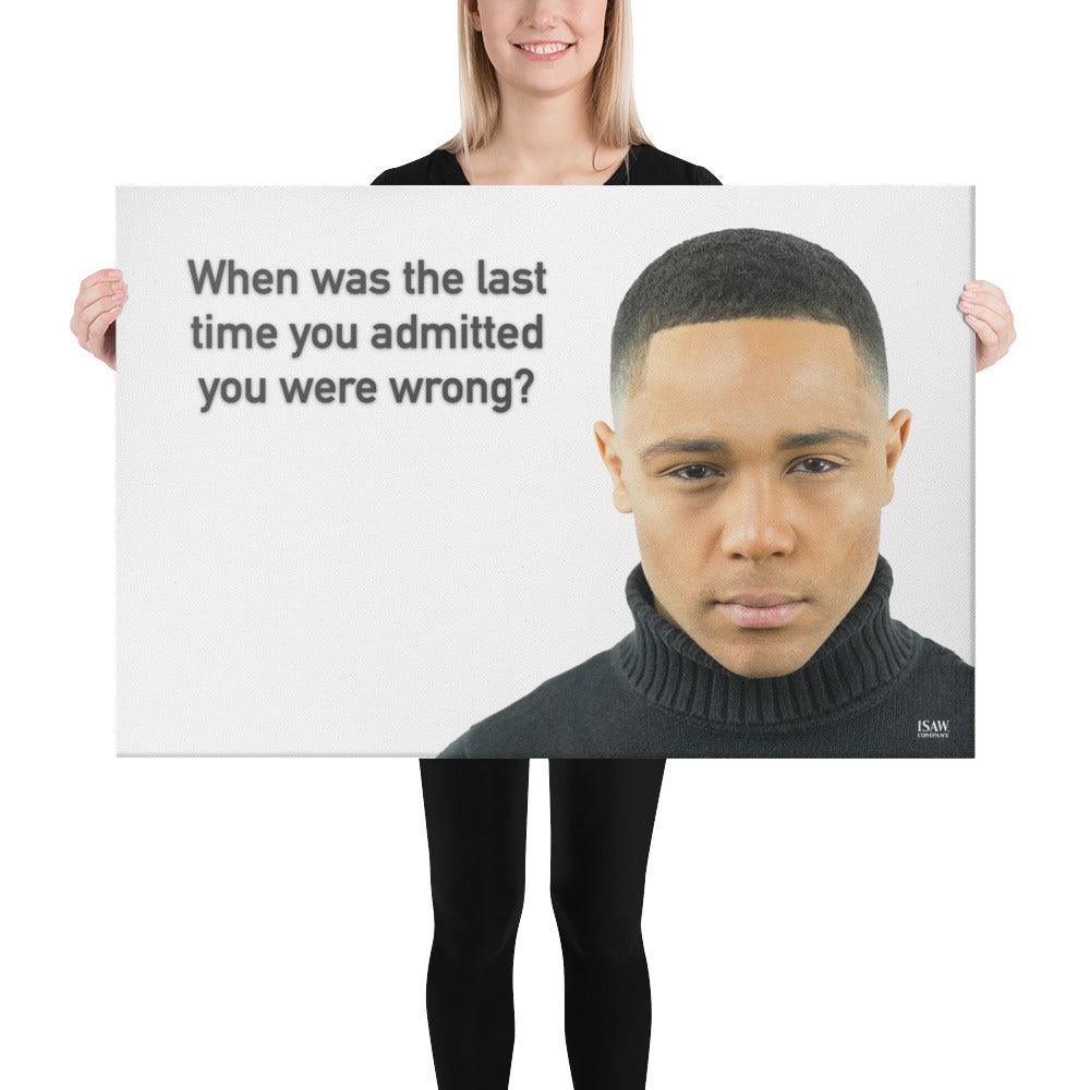 When Was The Last Time You Admitted You Were Wrong - Canvas Print - iSAW Company