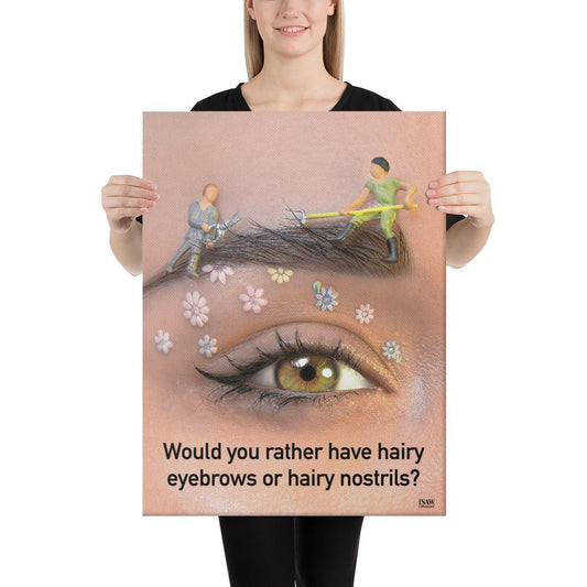Would You Rather Have Hairy Eyebrows or Hairy Nostrils - Canvas Print - iSAW Company