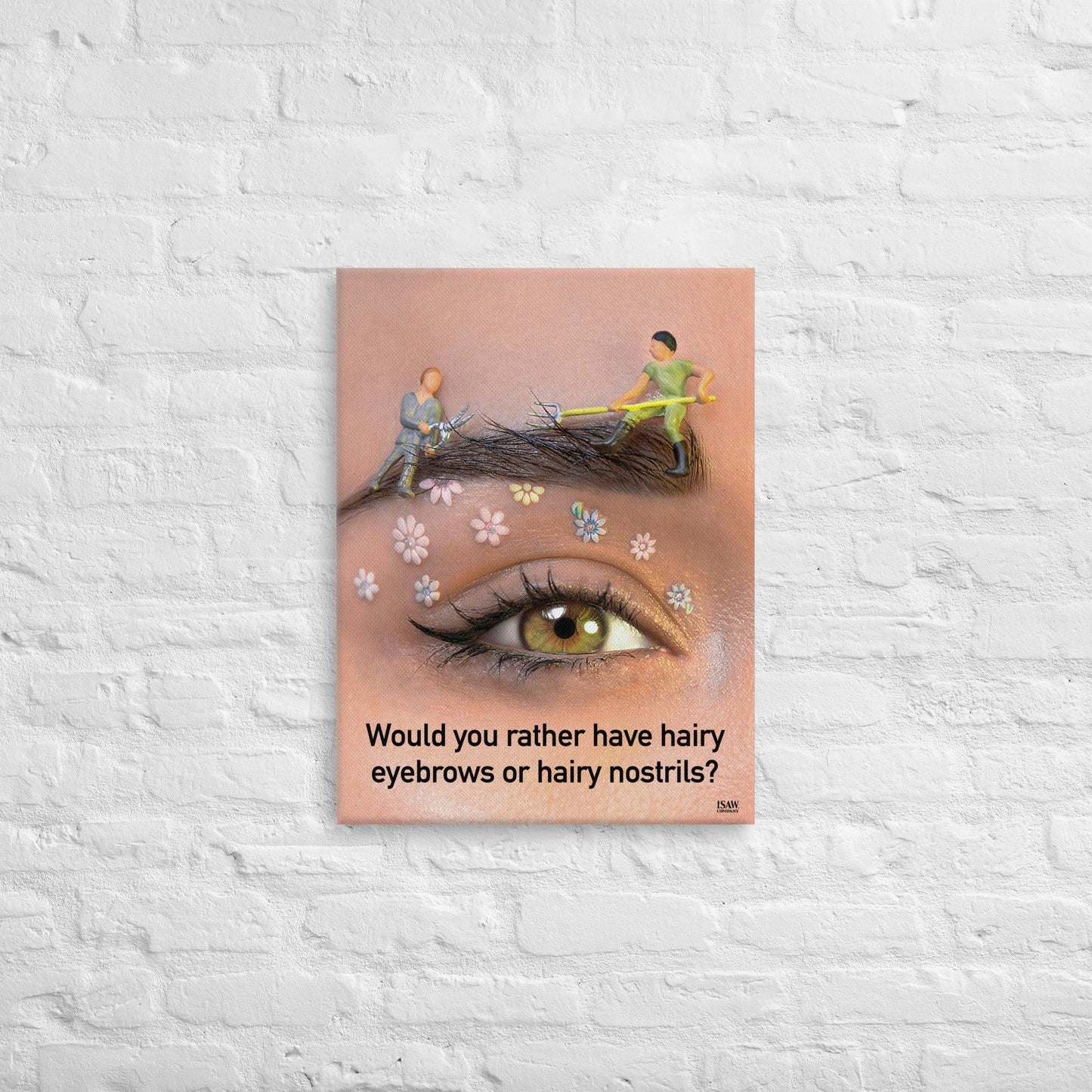 Would You Rather Have Hairy Eyebrows or Hairy Nostrils - Canvas Print - iSAW Company